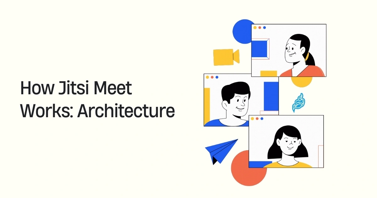 How Jitsi Meet Works: Architecture and Component Breakdown