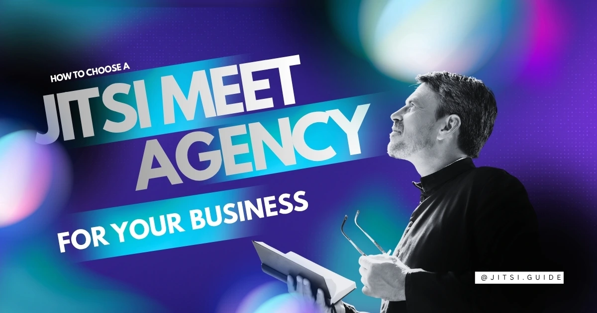 How to Choose a Jitsi Meet Agency for Your Business How to Choose a Jitsi Meet Agency for Your Business
