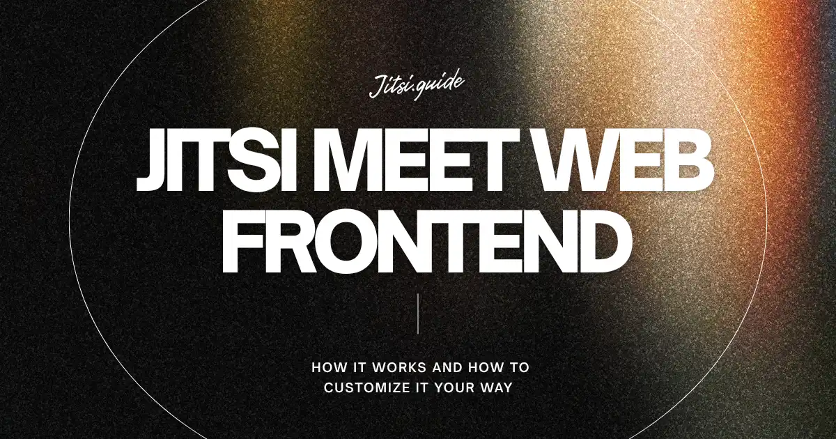Jitsi Meet Web Frontend: Architecture and Customization Guide