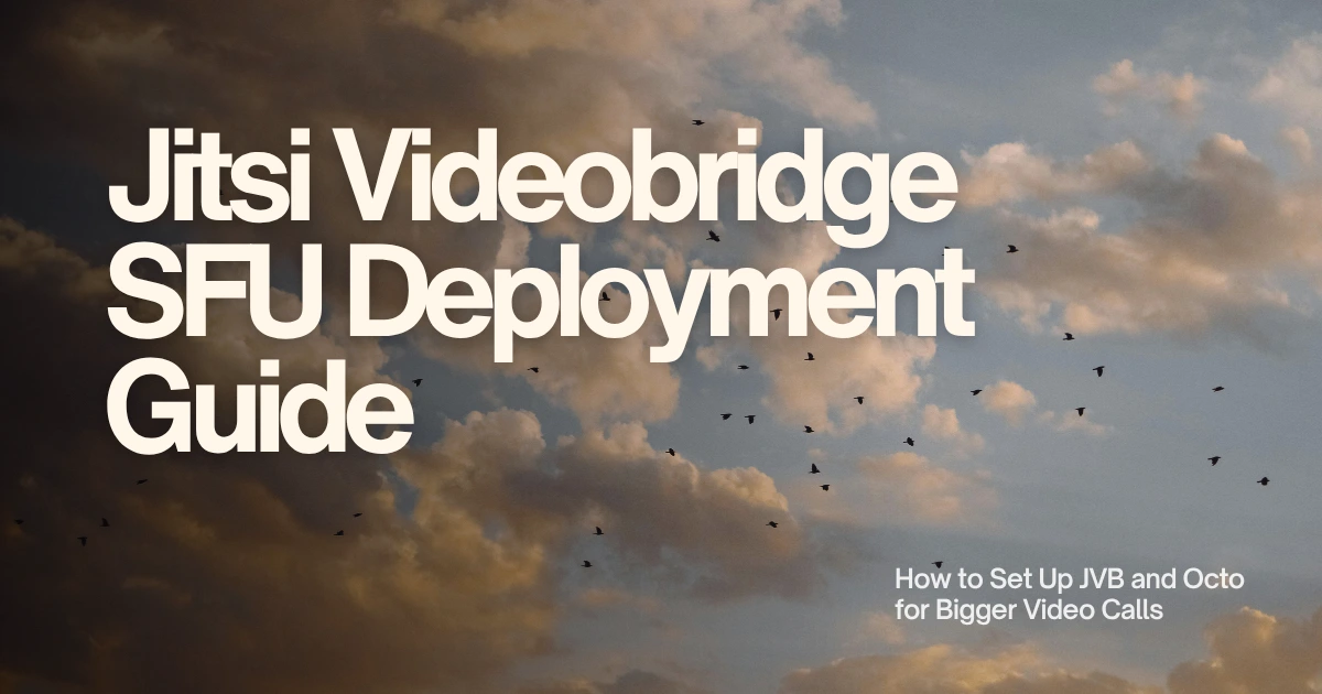 Jitsi Videobridge SFU Deployment Guide: JVB 2.0 & Octo Jitsi Videobridge SFU Deployment Guide: JVB 2.0 & Octo