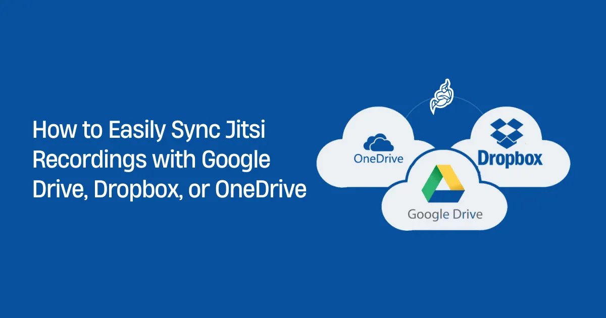 How to Easily Sync Jitsi Recordings with Google Drive, Dropbox, or OneDrive